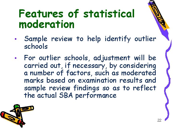Features of statistical moderation • Sample review to help identify outlier schools • For
