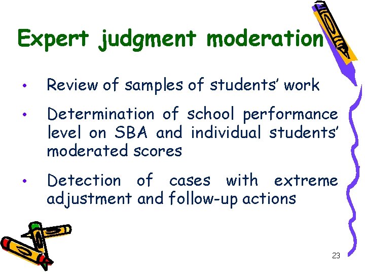 Expert judgment moderation • Review of samples of students’ work • Determination of school