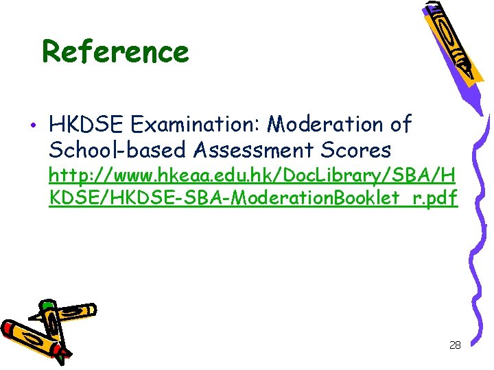 Reference • HKDSE Examination: Moderation of School-based Assessment Scores http: //www. hkeaa. edu. hk/Doc.