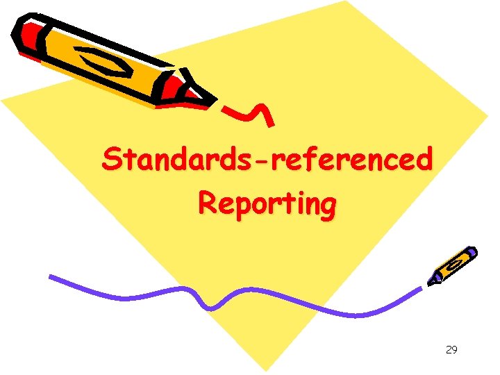 Standards-referenced Reporting 29 