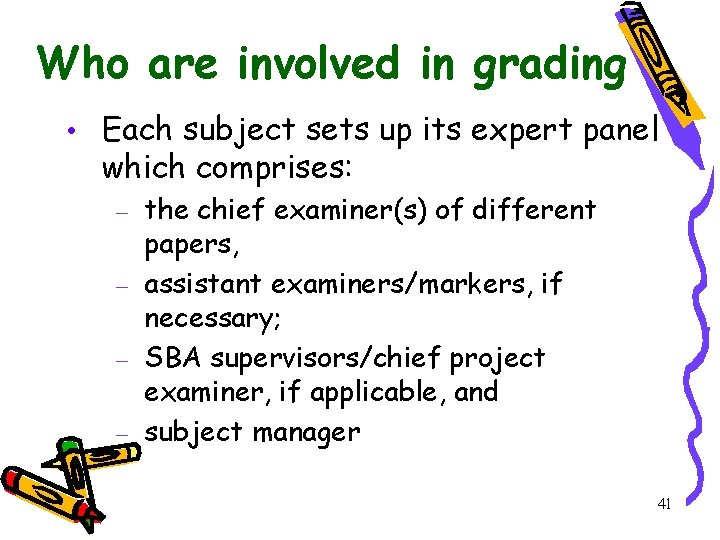 Who are involved in grading • Each subject sets up its expert panel which