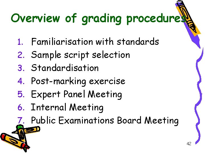 Overview of grading procedures 1. Familiarisation with standards 2. Sample script selection 3. Standardisation