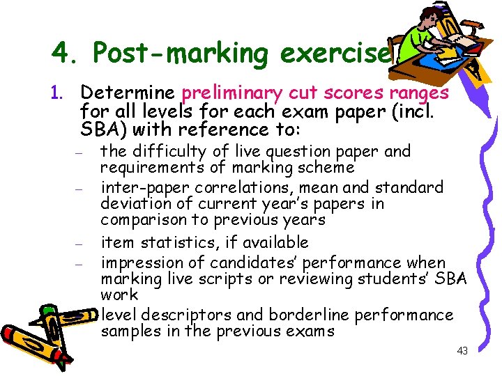 4. Post-marking exercise 1. Determine preliminary cut scores ranges for all levels for each