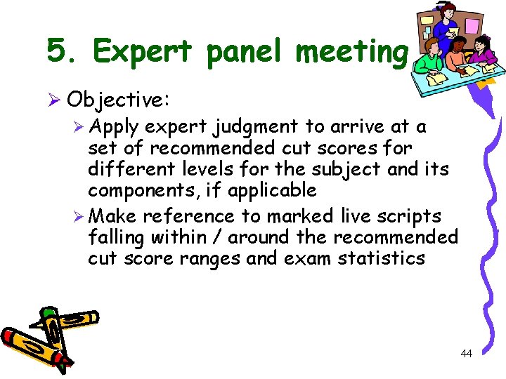 5. Expert panel meeting Ø Objective: Ø Apply expert judgment to arrive at a