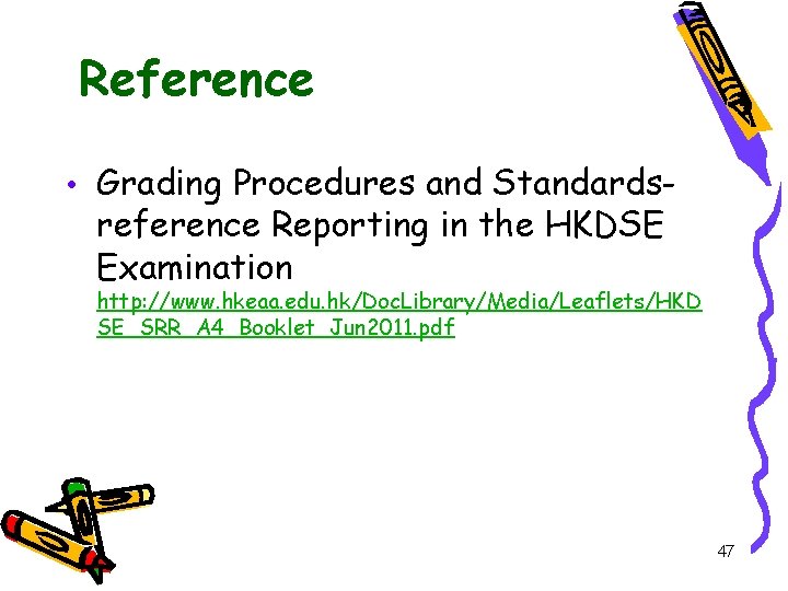 Reference • Grading Procedures and Standards- reference Reporting in the HKDSE Examination http: //www.