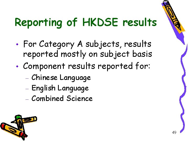 Reporting of HKDSE results • For Category A subjects, results reported mostly on subject