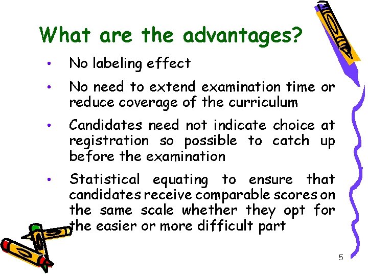 What are the advantages? • No labeling effect • No need to extend examination