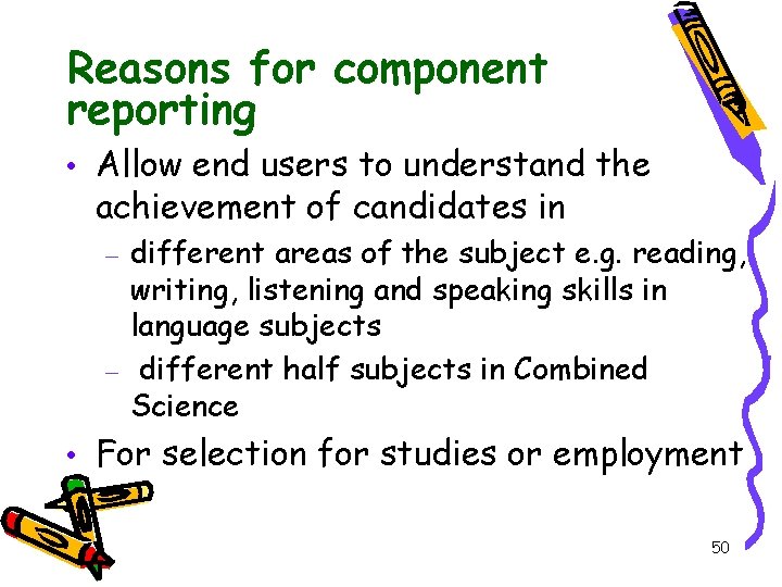 Reasons for component reporting • Allow end users to understand the achievement of candidates