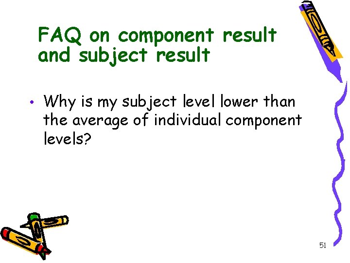 FAQ on component result and subject result • Why is my subject level lower