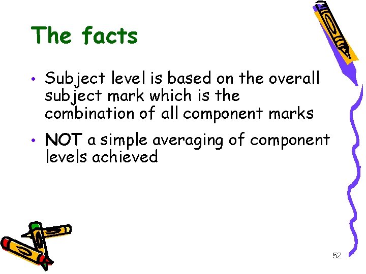 The facts • Subject level is based on the overall subject mark which is