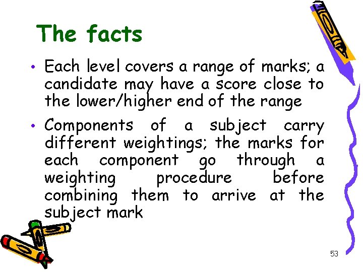 The facts • Each level covers a range of marks; a candidate may have