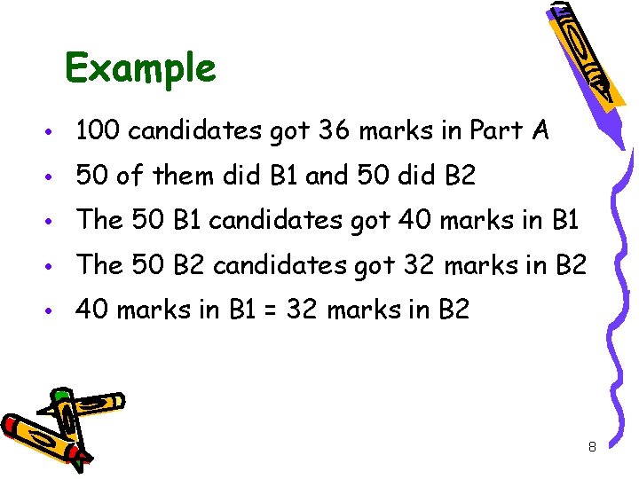 Example • 100 candidates got 36 marks in Part A • 50 of them