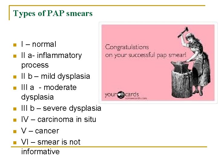 Types of PAP smears n n n n I – normal II a- inflammatory