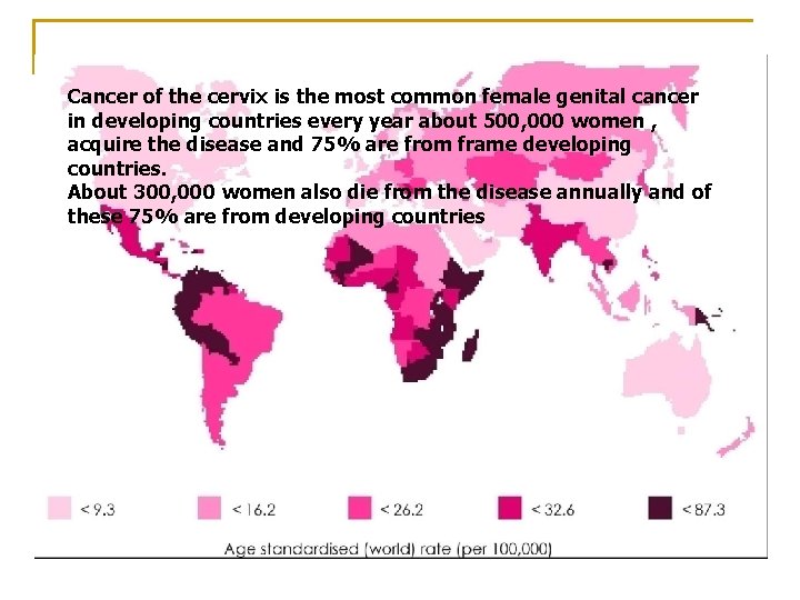 Cancer of the cervix is the most common female genital cancer in developing countries