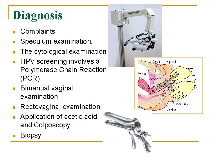 Diagnosis n n n n Complaints Speculum examination. The cytological examination HPV screening involves
