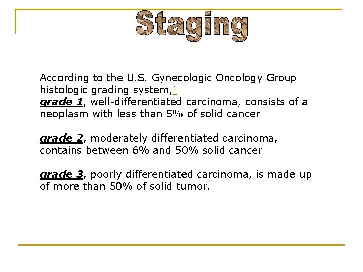 According to the U. S. Gynecologic Oncology Group histologic grading system, 1 grade 1,