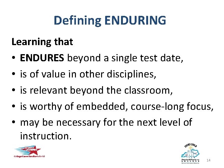 Defining ENDURING Learning that • ENDURES beyond a single test date, • is of