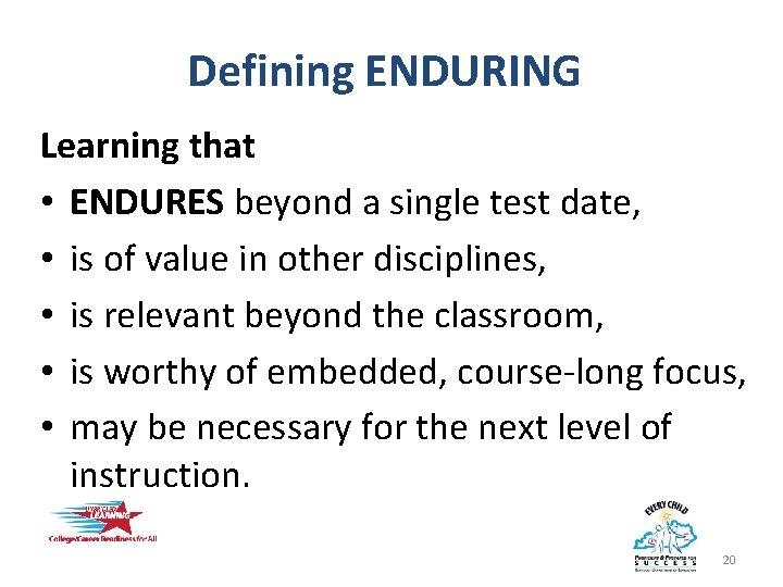 Defining ENDURING Learning that • ENDURES beyond a single test date, • is of