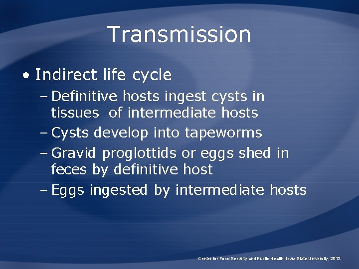 Transmission • Indirect life cycle – Definitive hosts ingest cysts in tissues of intermediate