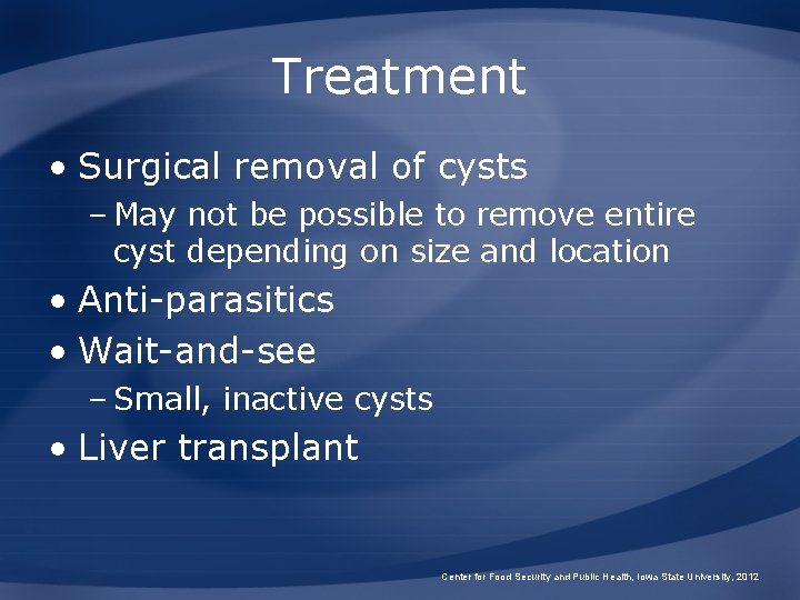 Treatment • Surgical removal of cysts – May not be possible to remove entire