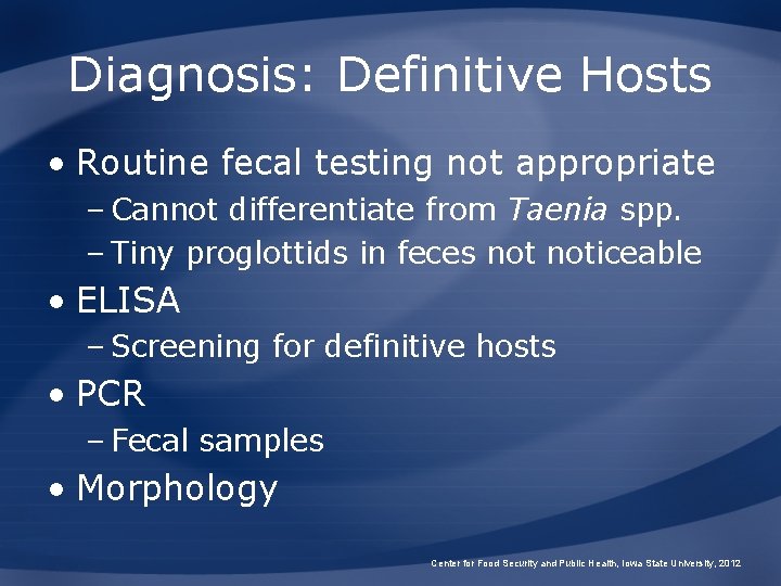 Diagnosis: Definitive Hosts • Routine fecal testing not appropriate – Cannot differentiate from Taenia