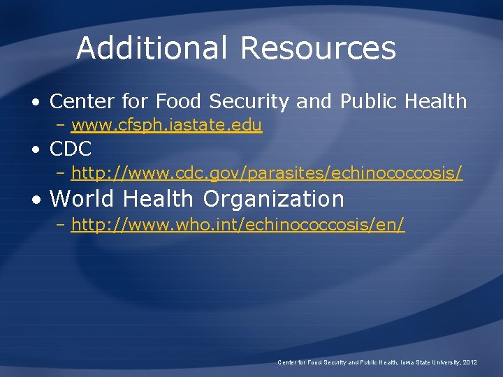 Additional Resources • Center for Food Security and Public Health – www. cfsph. iastate.