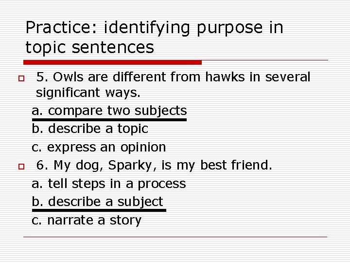 Practice: identifying purpose in topic sentences o o 5. Owls are different from hawks
