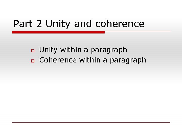 Part 2 Unity and coherence o o Unity within a paragraph Coherence within a