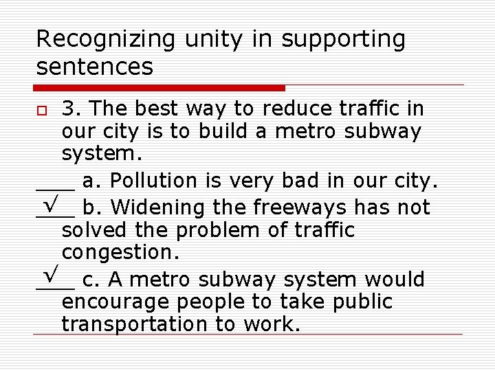 Recognizing unity in supporting sentences 3. The best way to reduce traffic in our
