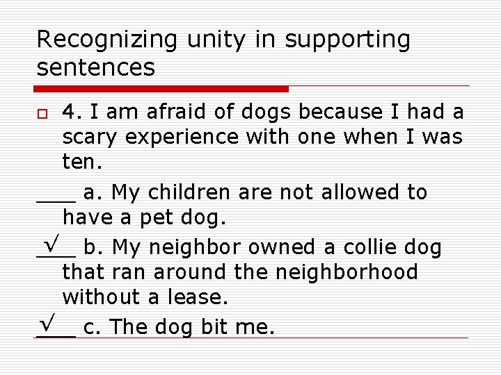 Recognizing unity in supporting sentences 4. I am afraid of dogs because I had