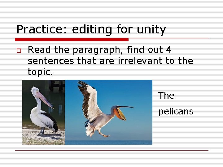 Practice: editing for unity o Read the paragraph, find out 4 sentences that are