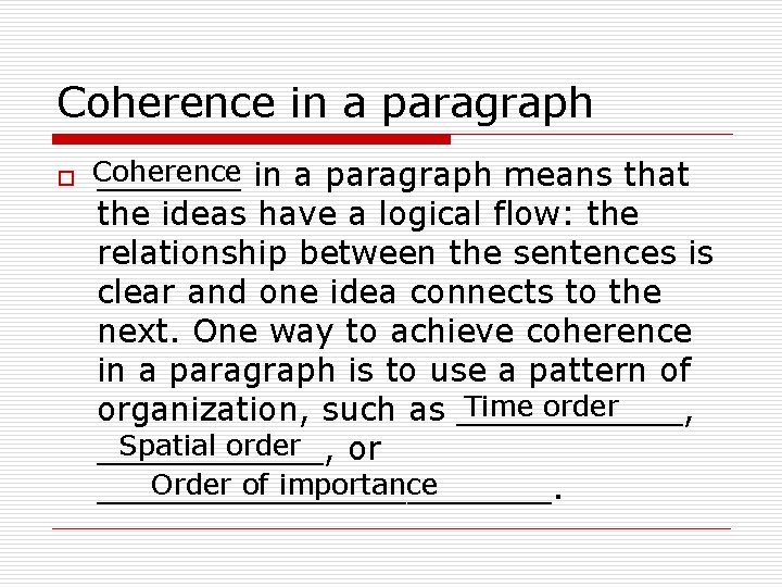 Coherence in a paragraph o Coherence _______ in a paragraph means that the ideas