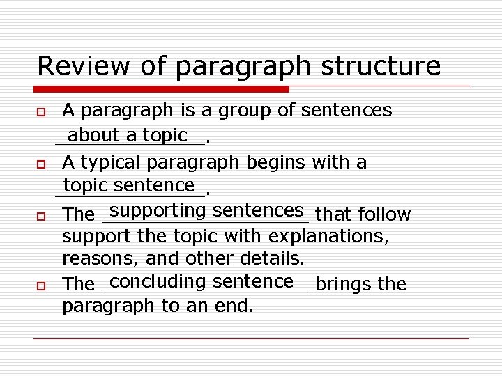 Review of paragraph structure o o A paragraph is a group of sentences about