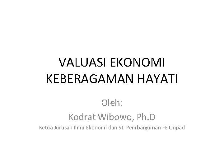 VALUASI EKONOMI KEBERAGAMAN HAYATI Oleh: Kodrat Wibowo, Ph. D Ketua Jurusan Ilmu Ekonomi dan