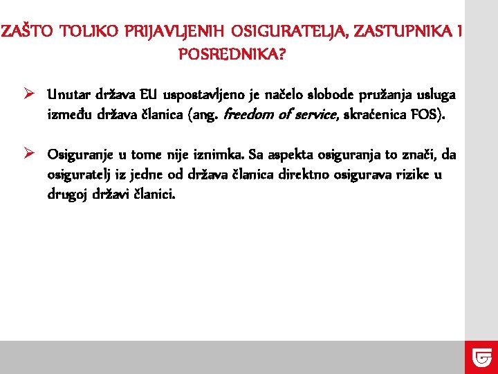 ZAŠTO TOLIKO PRIJAVLJENIH OSIGURATELJA, ZASTUPNIKA I POSREDNIKA? Ø Unutar država EU uspostavljeno je načelo