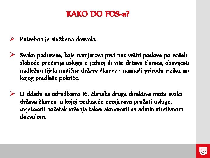 KAKO DO FOS-a? Ø Potrebna je službena dozvola. Ø Svako poduzeće, koje namjerava prvi