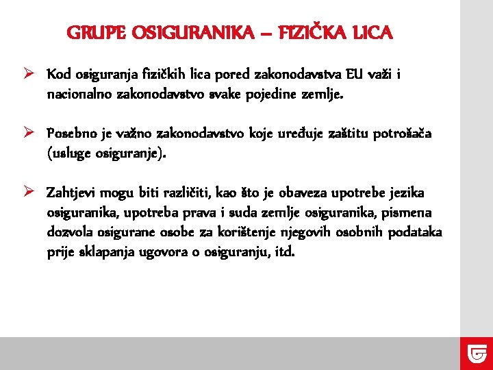 GRUPE OSIGURANIKA – FIZIČKA LICA Ø Kod osiguranja fizičkih lica pored zakonodavstva EU važi