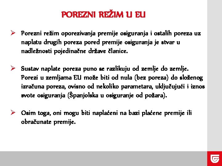 POREZNI REŽIM U EU Ø Porezni režim oporezivanja premije osiguranja i ostalih poreza uz