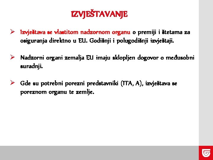 IZVJEŠTAVANJE Ø Izvještava se vlastitom nadzornom organu o premiji i štetama za osiguranja direktno