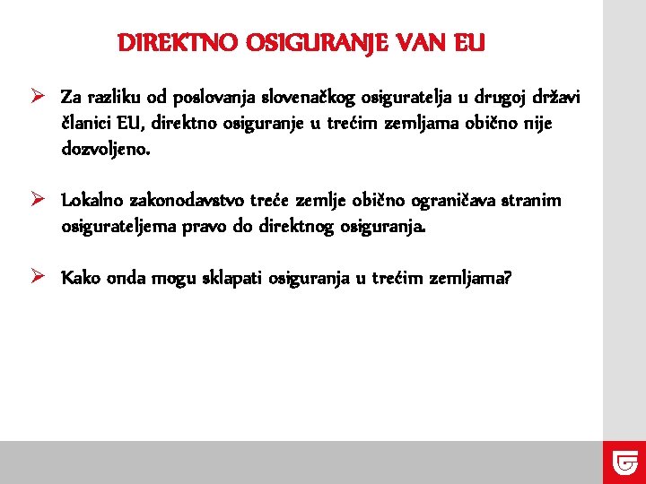 DIREKTNO OSIGURANJE VAN EU Ø Za razliku od poslovanja slovenačkog osiguratelja u drugoj državi