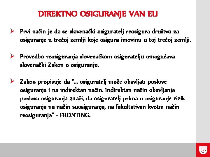 DIREKTNO OSIGURANJE VAN EU Ø Prvi način je da se slovenački osiguratelj reosigura društvo