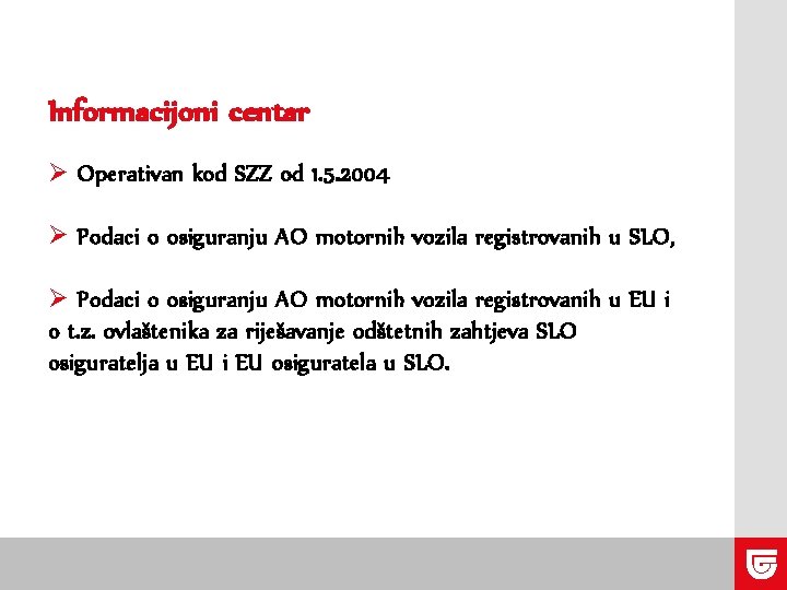 Informacijoni centar Ø Operativan kod SZZ od 1. 5. 2004 Ø Podaci o osiguranju