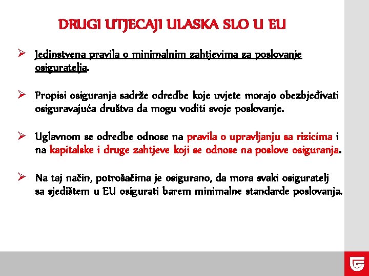 DRUGI UTJECAJI ULASKA SLO U EU Ø Jedinstvena pravila o minimalnim zahtjevima za poslovanje