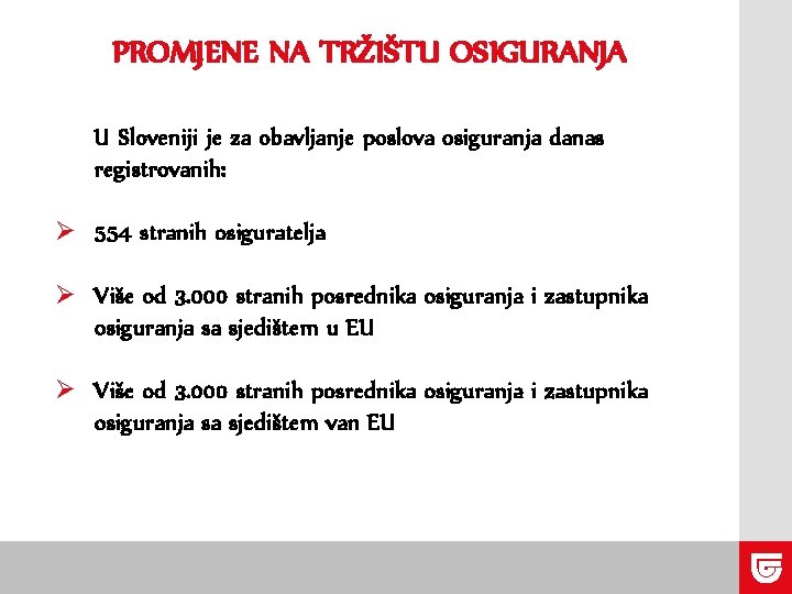 PROMJENE NA TRŽIŠTU OSIGURANJA U Sloveniji je za obavljanje poslova osiguranja danas registrovanih: Ø