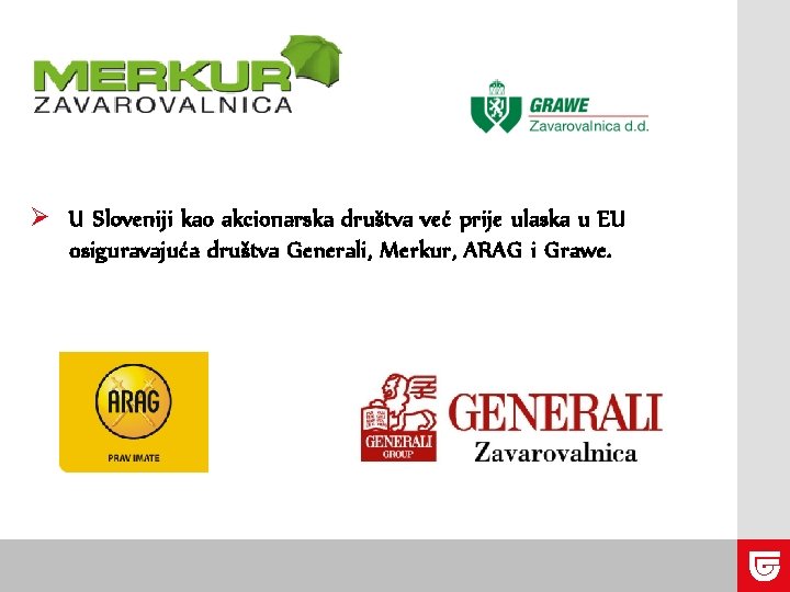 Ø U Sloveniji kao akcionarska društva već prije ulaska u EU osiguravajuća društva Generali,