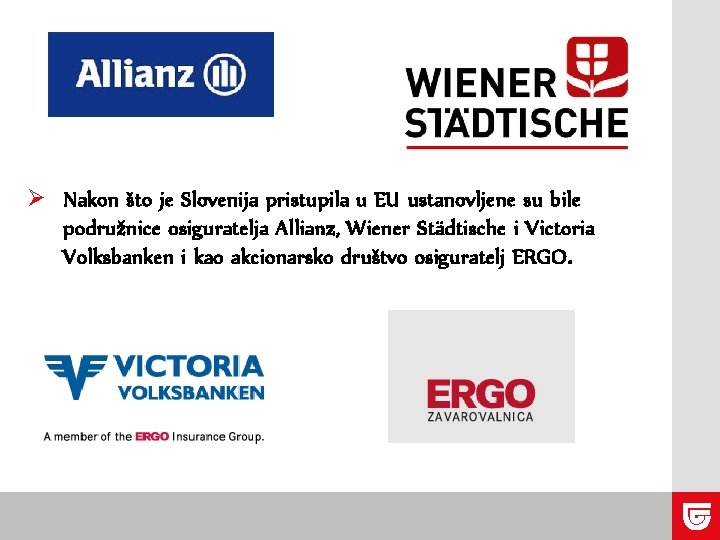 Ø Nakon što je Slovenija pristupila u EU ustanovljene su bile podružnice osiguratelja Allianz,