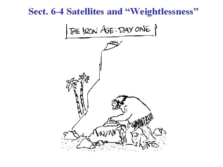 Sect. 6 -4 Satellites and “Weightlessness” 