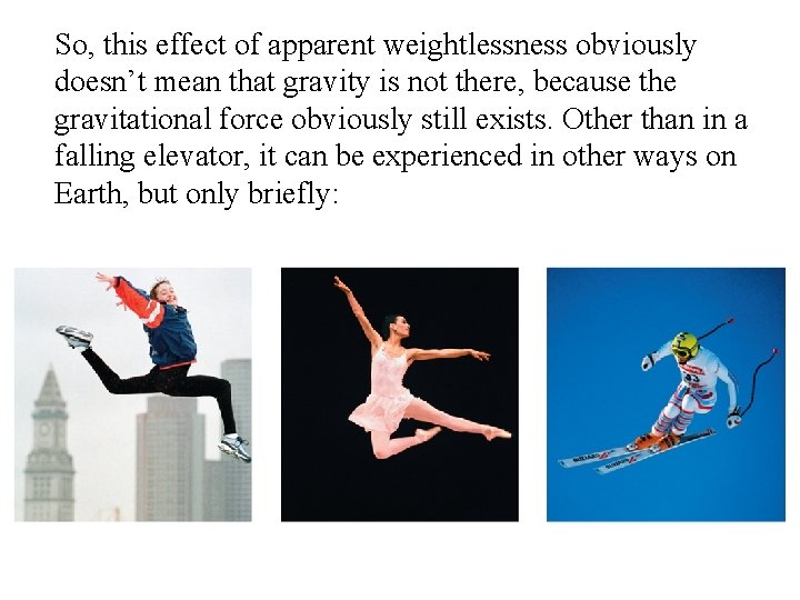 So, this effect of apparent weightlessness obviously doesn’t mean that gravity is not there,
