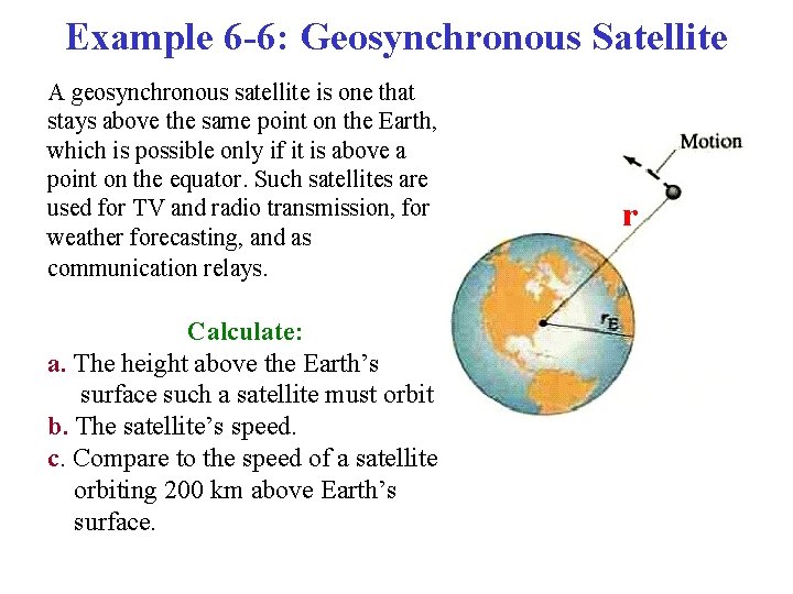 Example 6 -6: Geosynchronous Satellite A geosynchronous satellite is one that stays above the