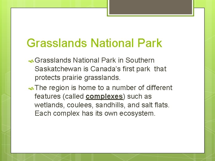 Grasslands National Park in Southern Saskatchewan is Canada’s first park that protects prairie grasslands. Grasslands National Park in Southern Saskatchewan is Canada’s first park that protects prairie grasslands.
